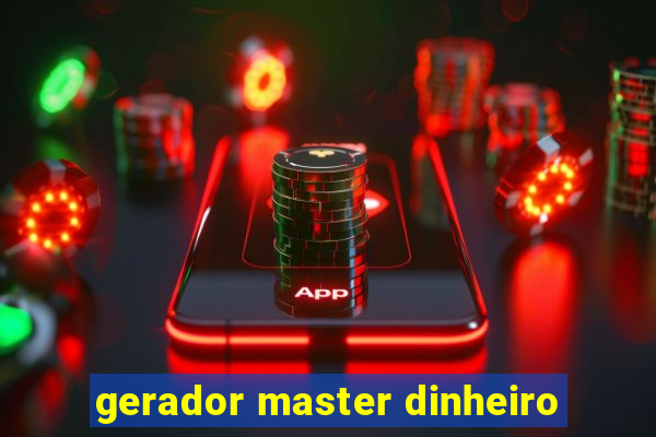 gerador master dinheiro